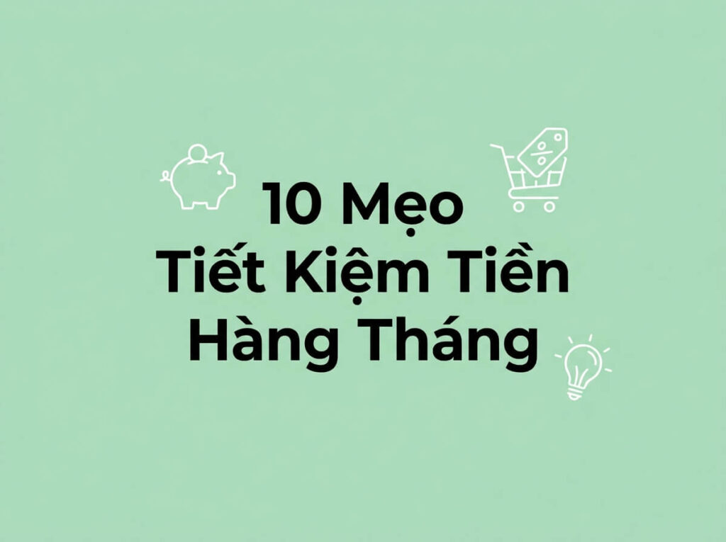mẹo tiết kiệm tiền mỗi tháng ai cũng áp dụng được